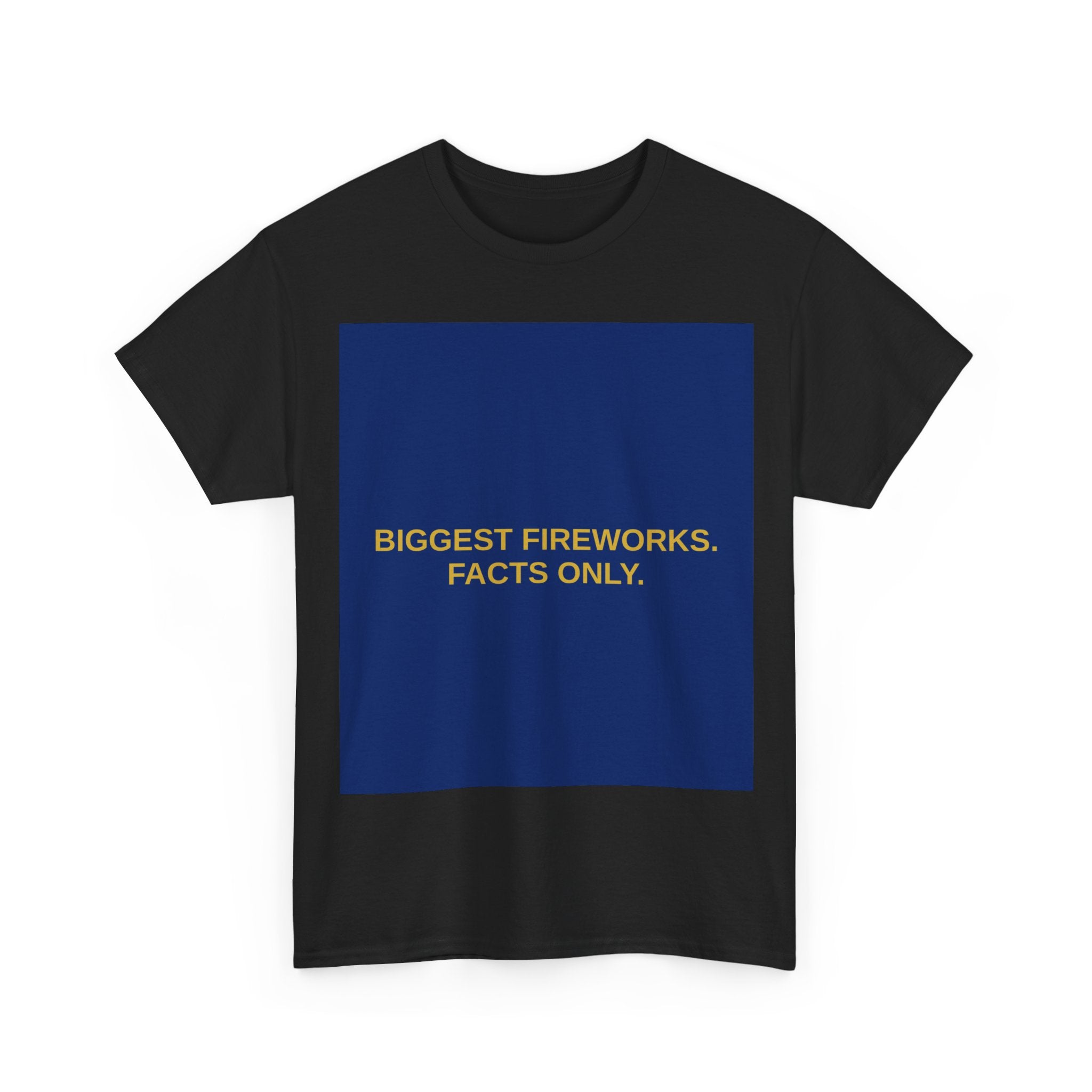 BIGGEST FIREWORKS. FACTS ONLY. — Patriot T-Shirt
