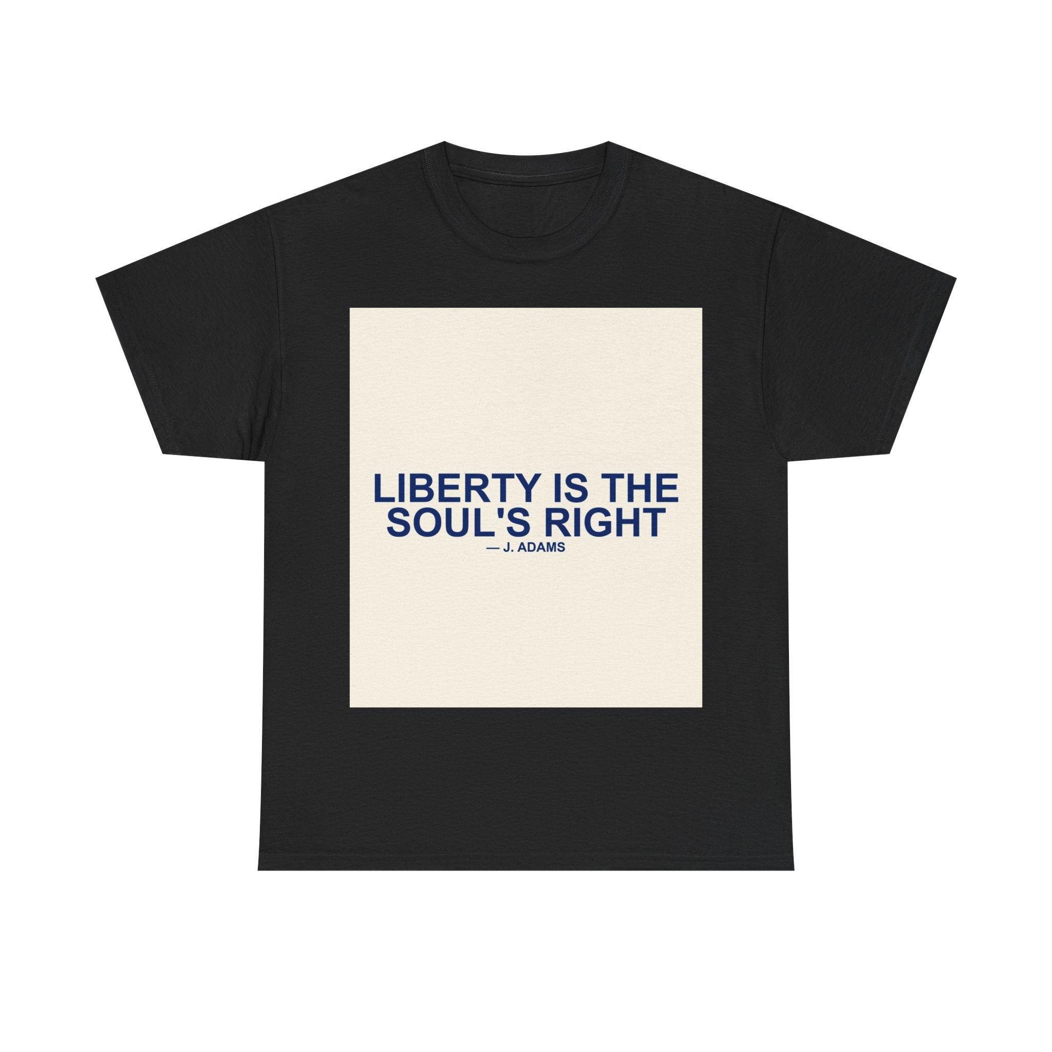 LIBERTY IS THE SOUL'S RIGHT — Patriot T-Shirt