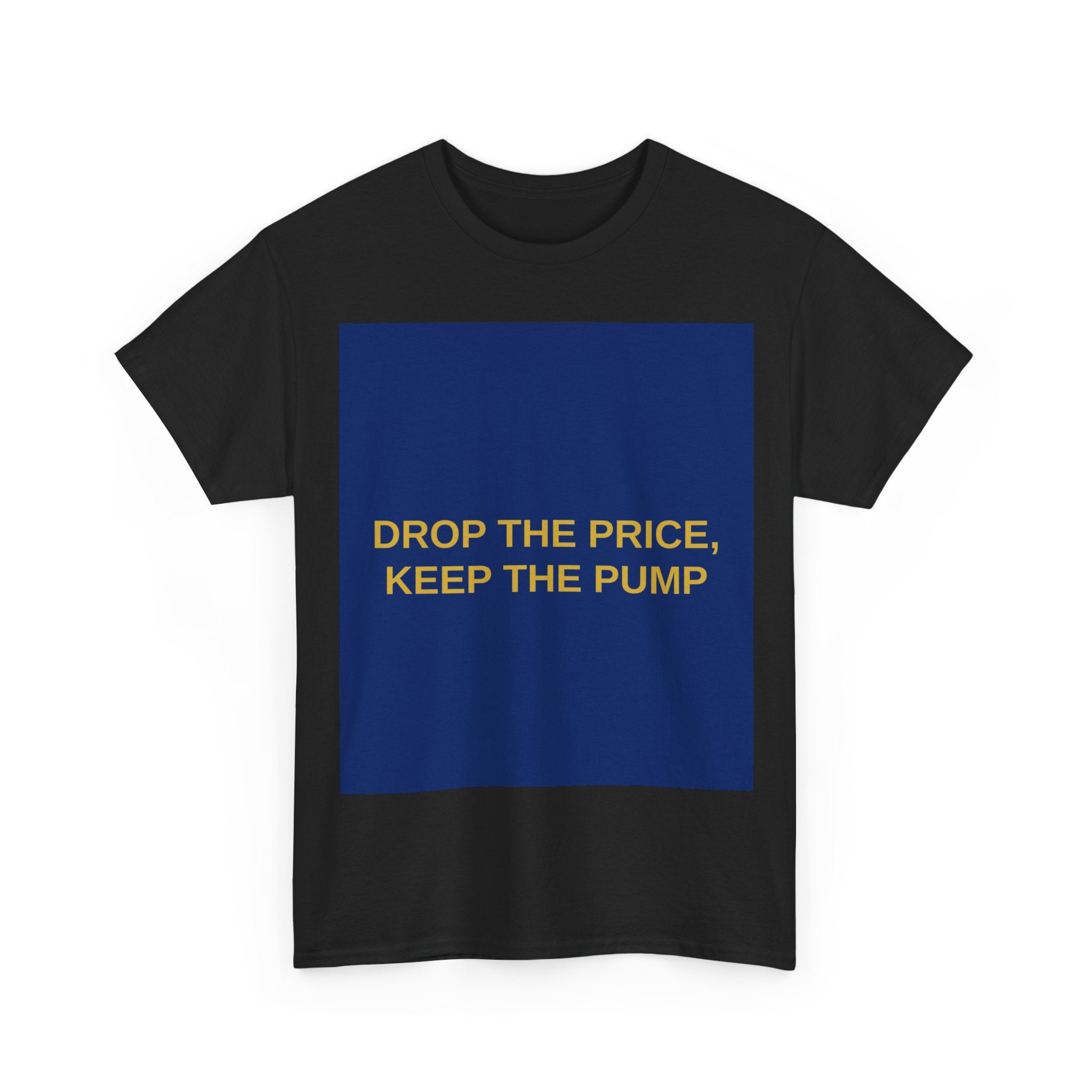 DROP THE PRICE, KEEP THE PUMP — Patriot T-Shirt