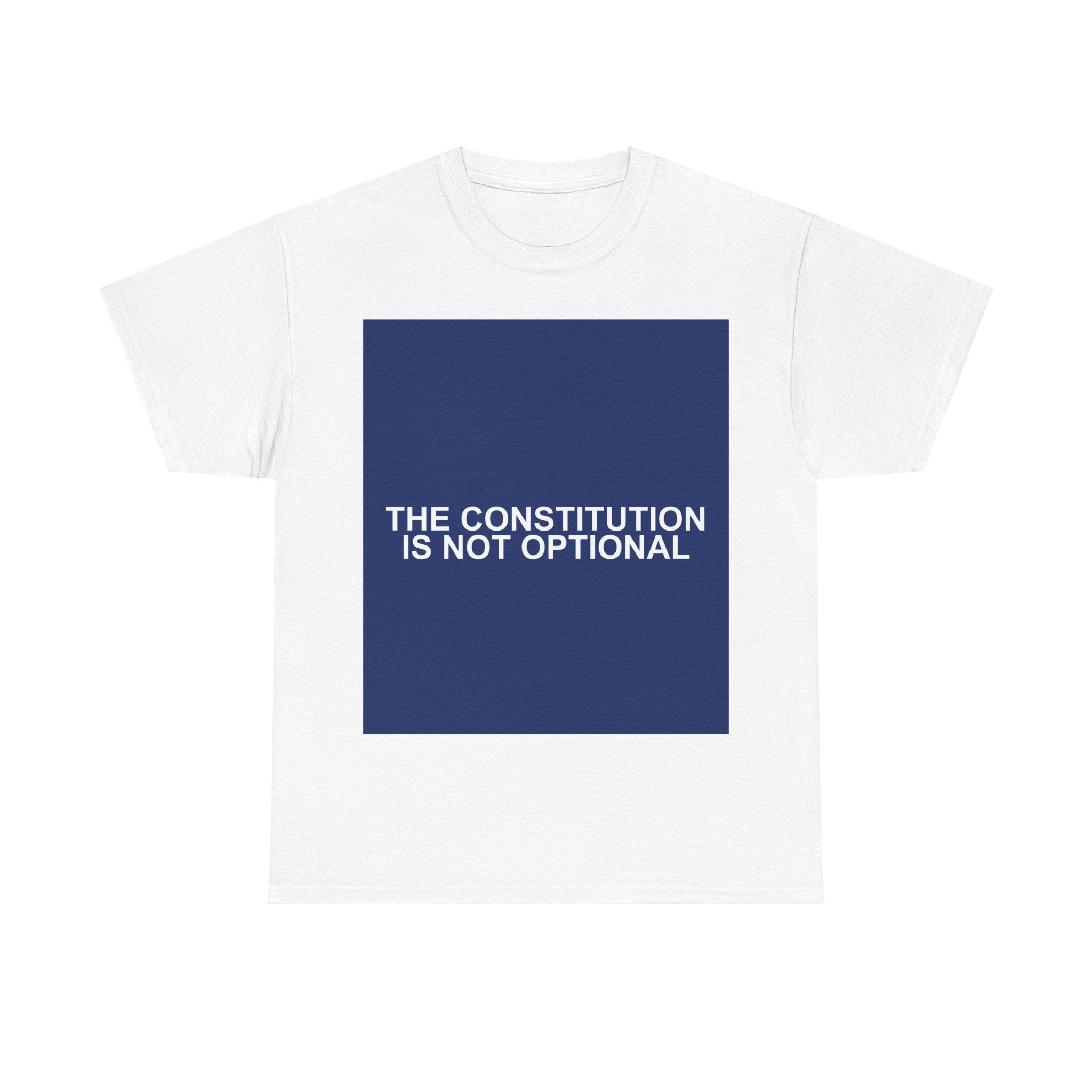 THE CONSTITUTION IS NOT OPTIONAL — Patriot T-Shirt