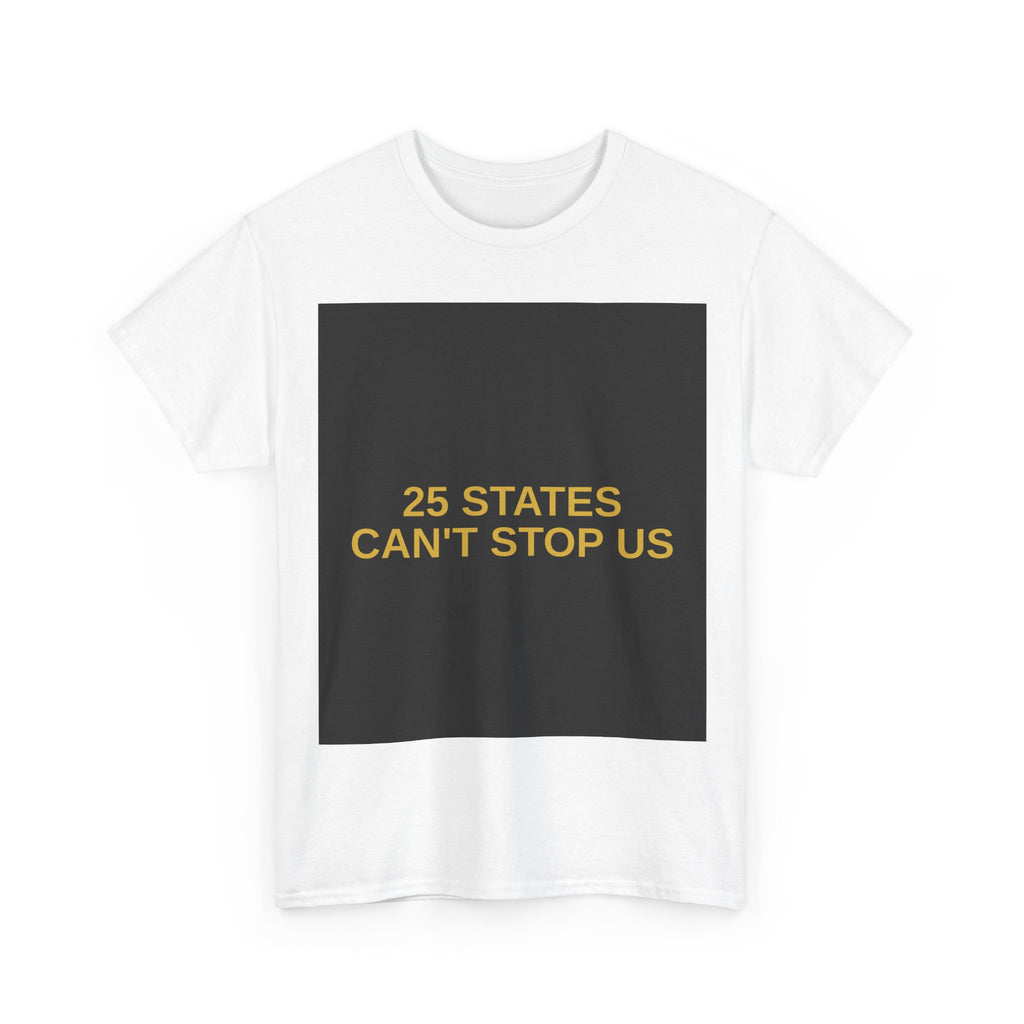25 STATES CAN'T STOP US — Patriot T-Shirt
