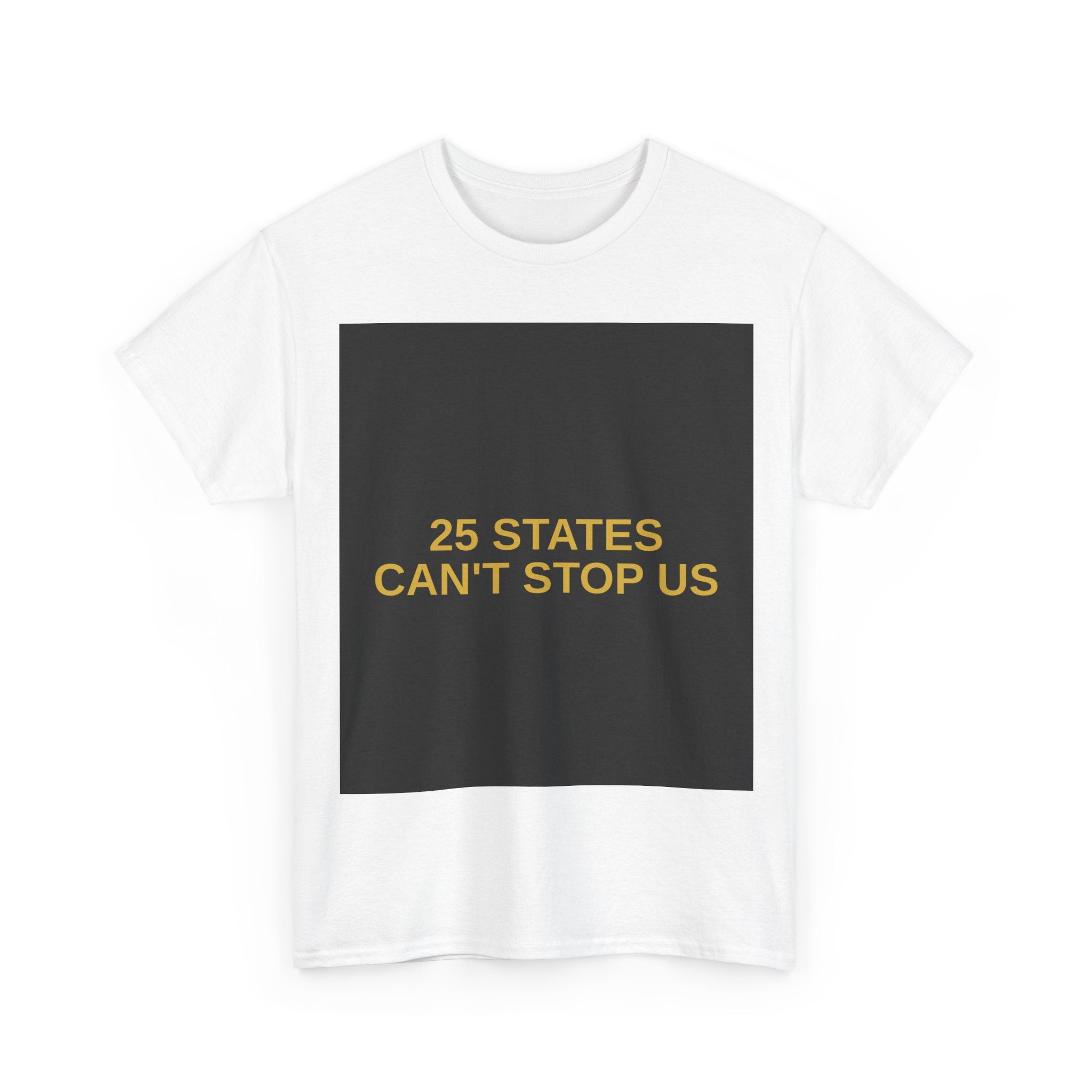 25 STATES CAN'T STOP US — Patriot T-Shirt