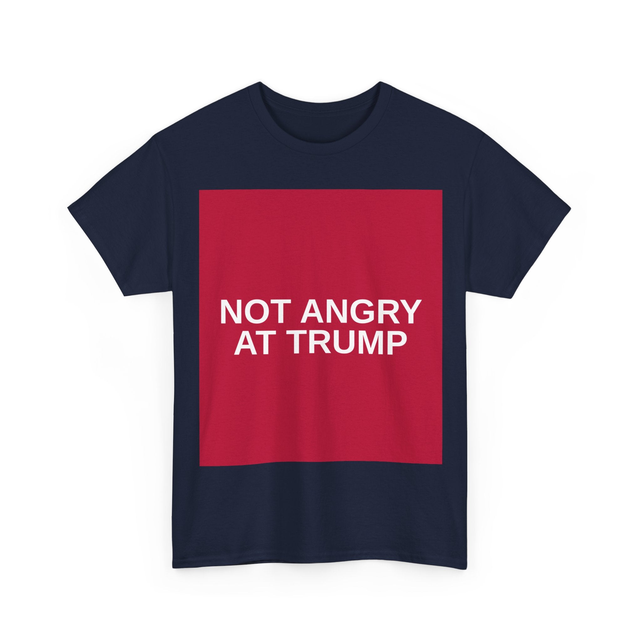 NOT ANGRY AT TRUMP — Patriot T-Shirt