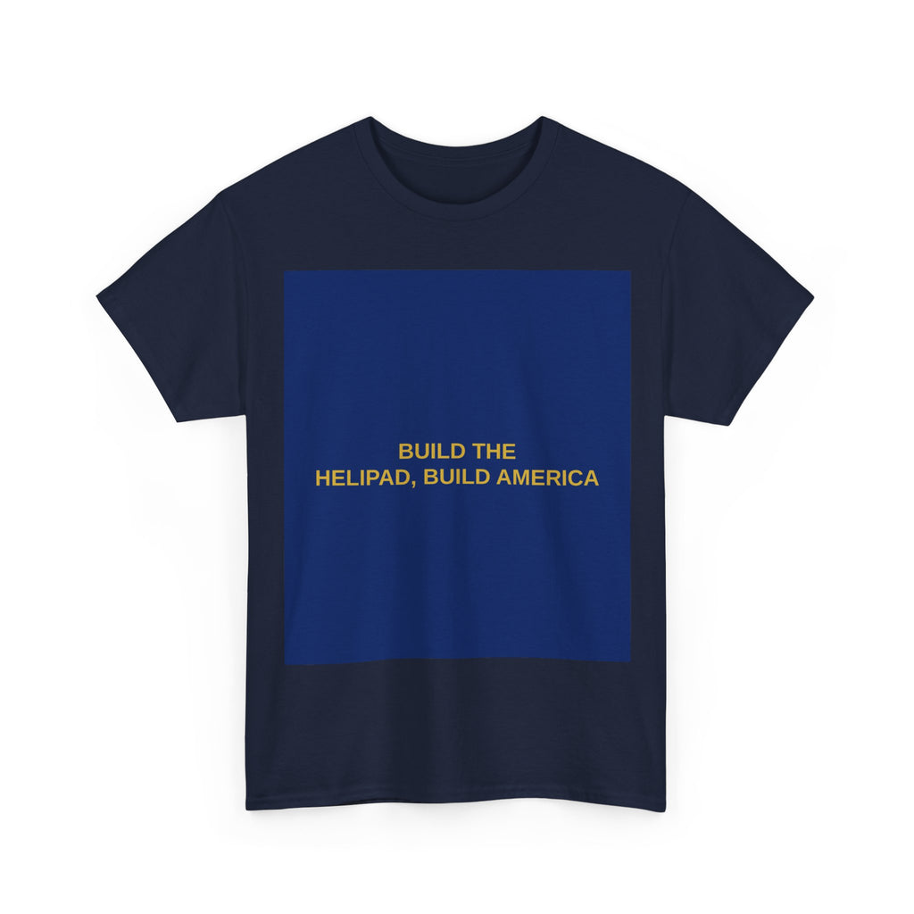 BUILD THE HELIPAD, BUILD AMERICA — Patriot T-Shirt