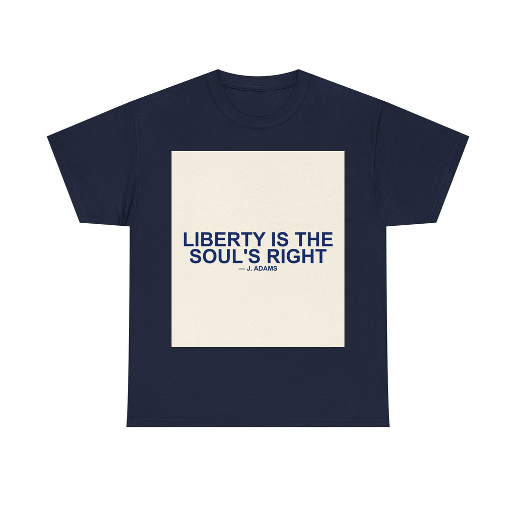 LIBERTY IS THE SOUL'S RIGHT — Patriot T-Shirt