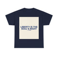 LIBERTY IS THE SOUL'S RIGHT — Patriot T-Shirt