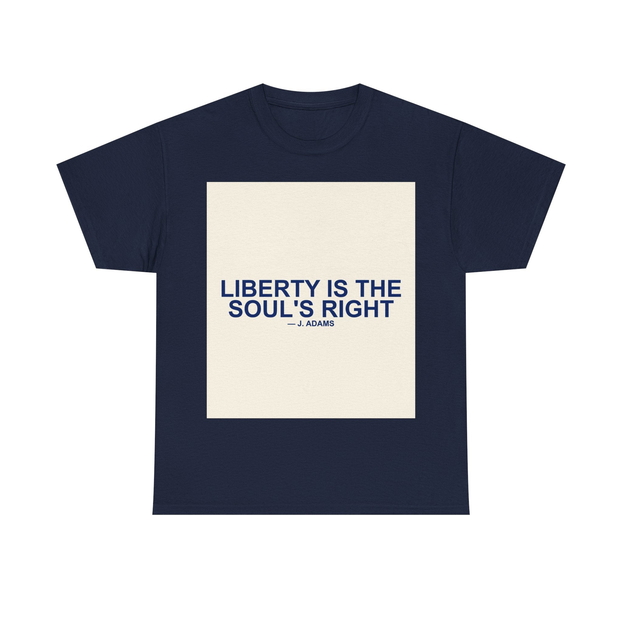 LIBERTY IS THE SOUL'S RIGHT — Patriot T-Shirt