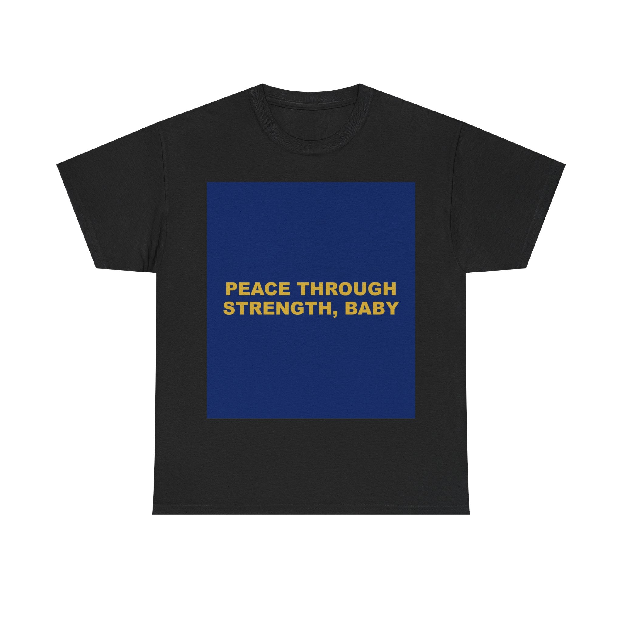 PEACE THROUGH STRENGTH, BABY — Patriot T-Shirt