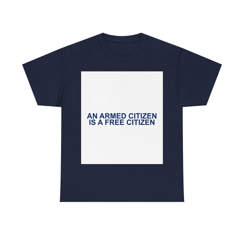 AN ARMED CITIZEN IS A FREE CITIZEN — Patriot T-Shirt