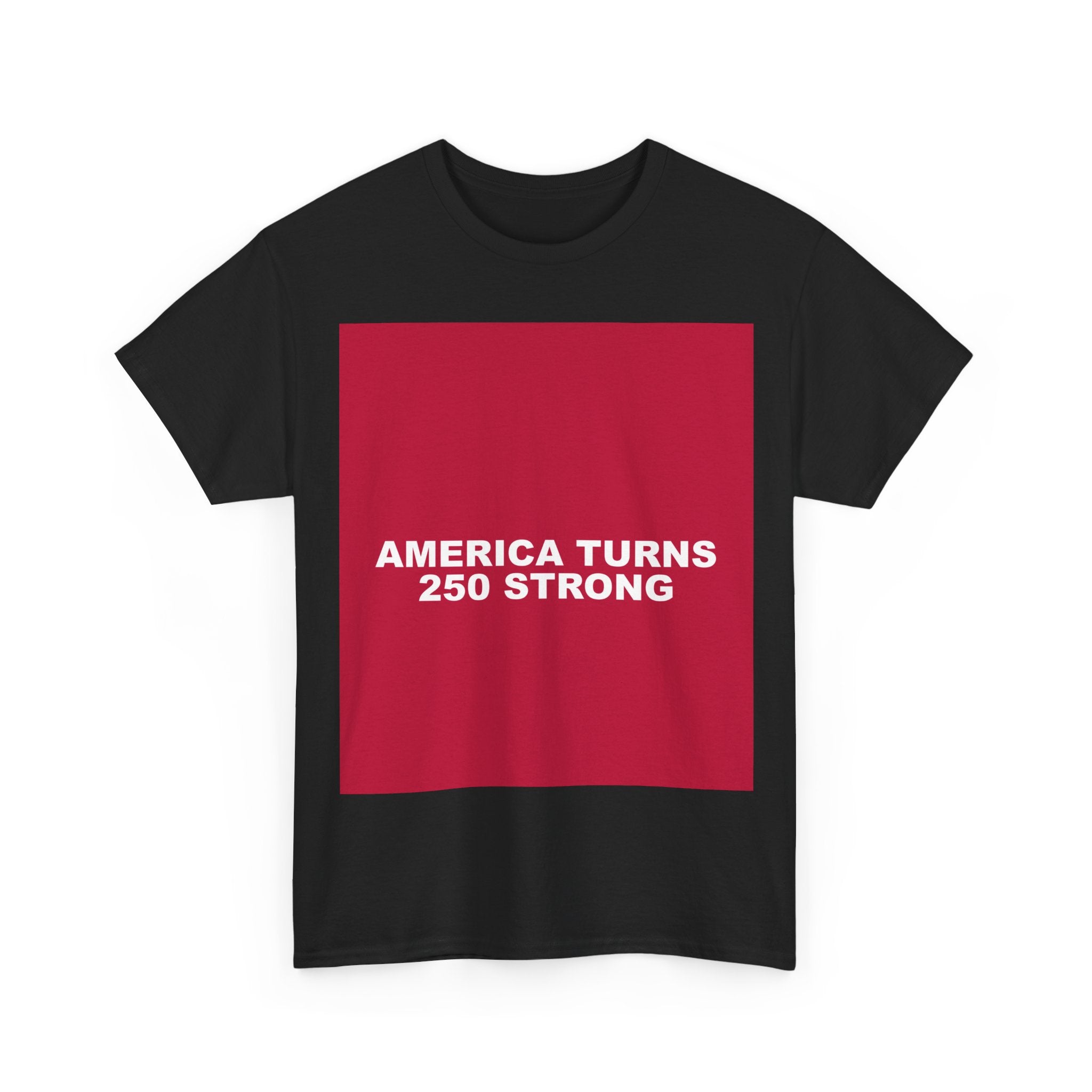AMERICA TURNS 250 STRONG — Patriot T-Shirt