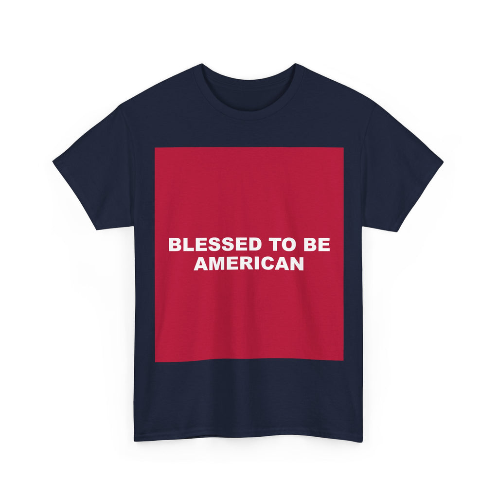 BLESSED TO BE AMERICAN — Patriot T-Shirt