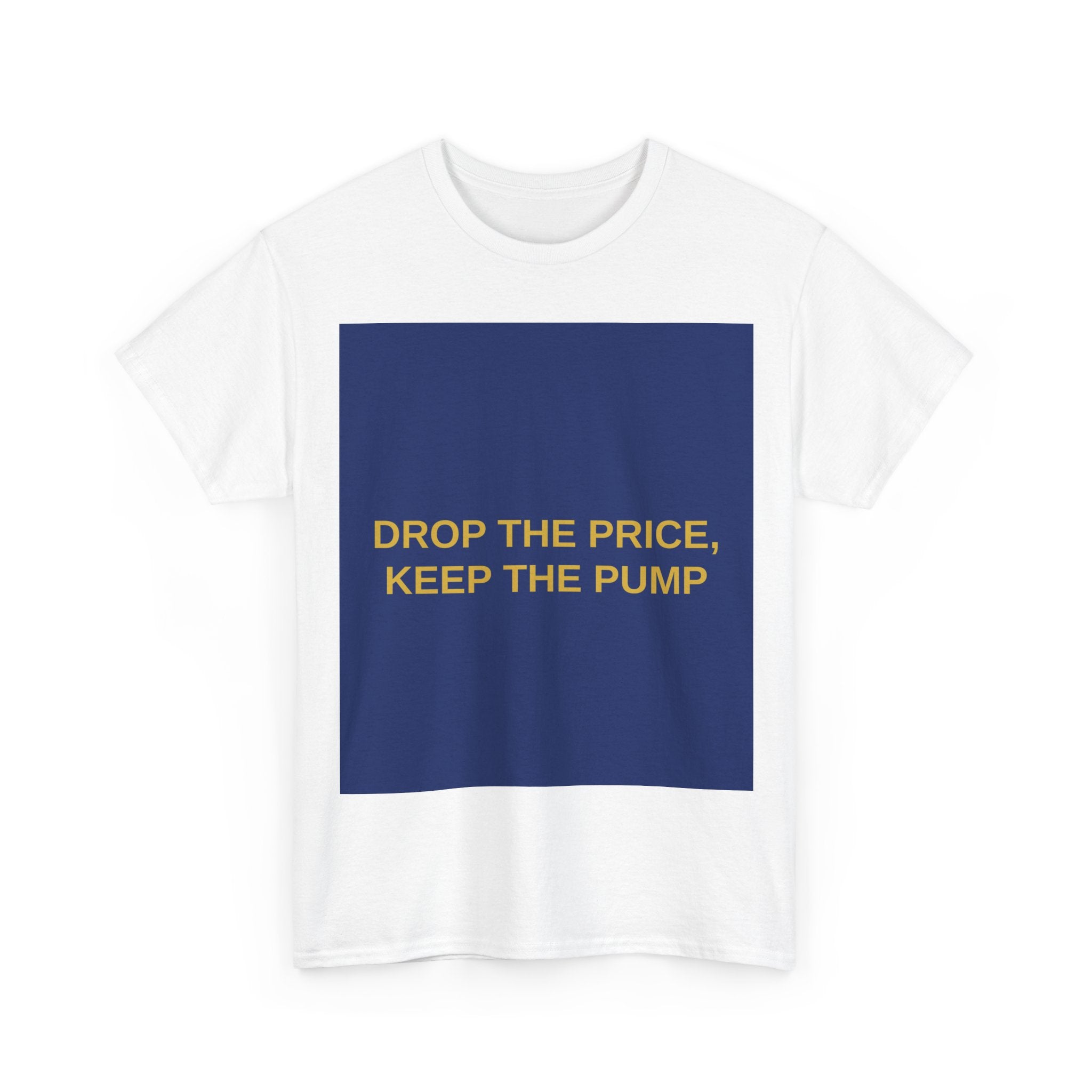 DROP THE PRICE, KEEP THE PUMP — Patriot T-Shirt