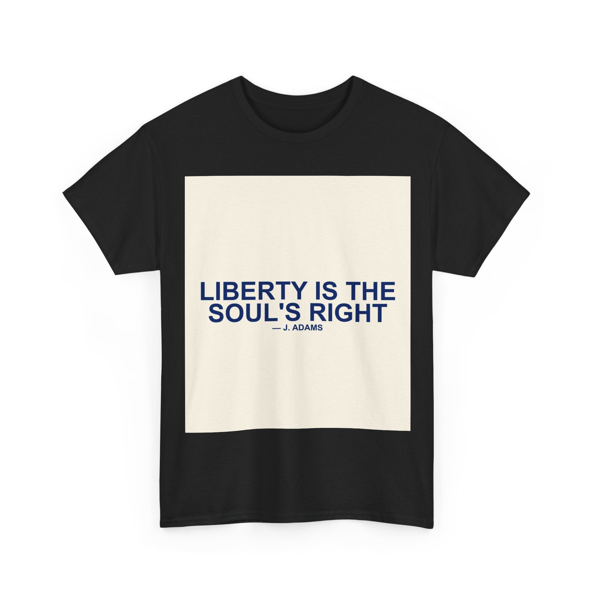 LIBERTY IS THE SOUL'S RIGHT — Patriot T-Shirt