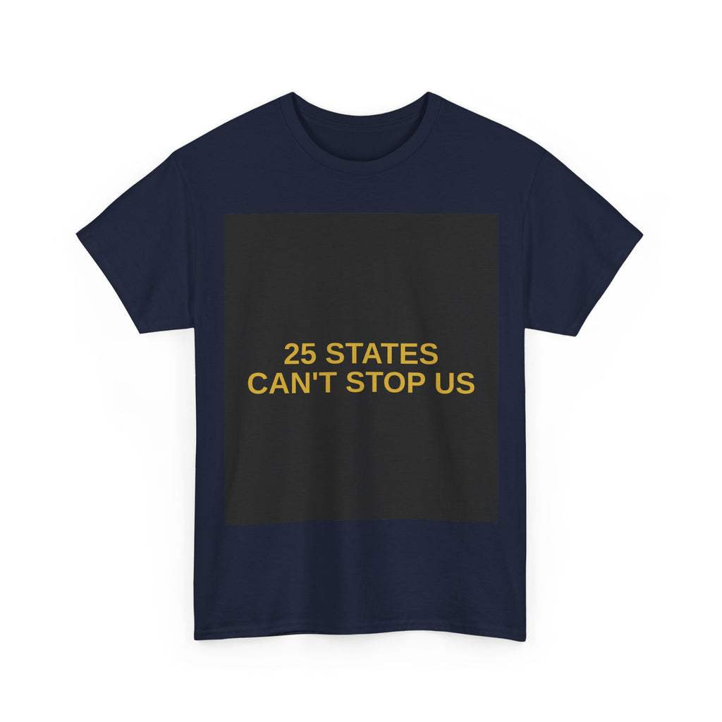 25 STATES CAN'T STOP US — Patriot T-Shirt