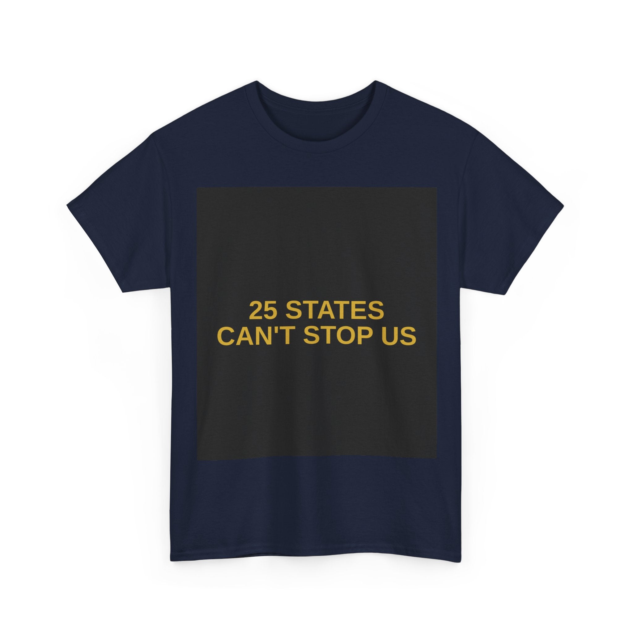 25 STATES CAN'T STOP US — Patriot T-Shirt