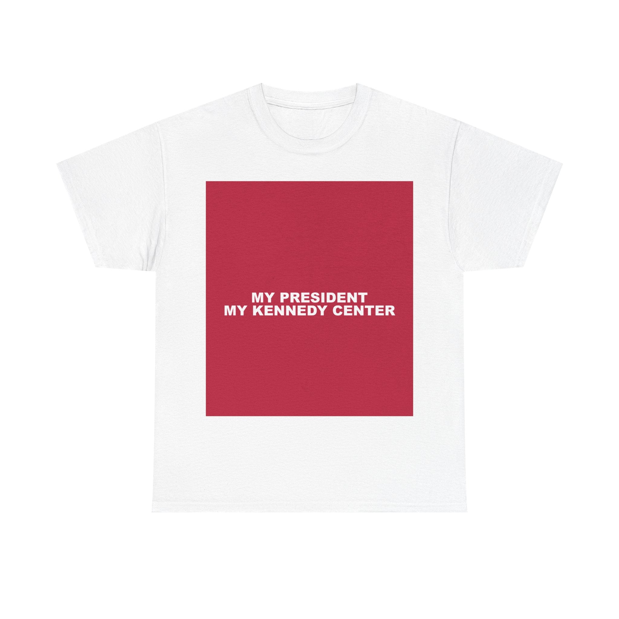 MY PRESIDENT MY KENNEDY CENTER — Patriot T-Shirt