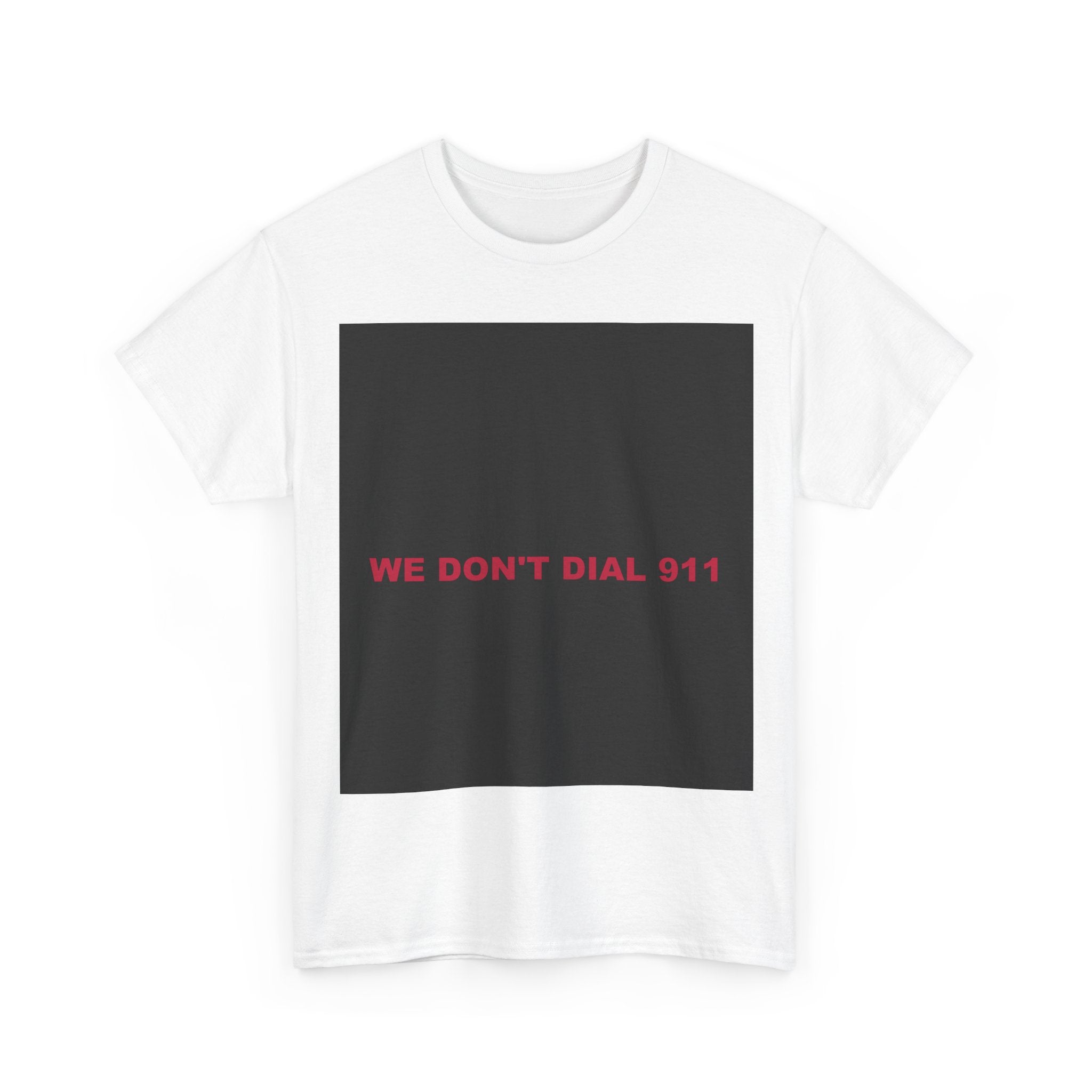 WE DON'T DIAL 911 — Patriot T-Shirt