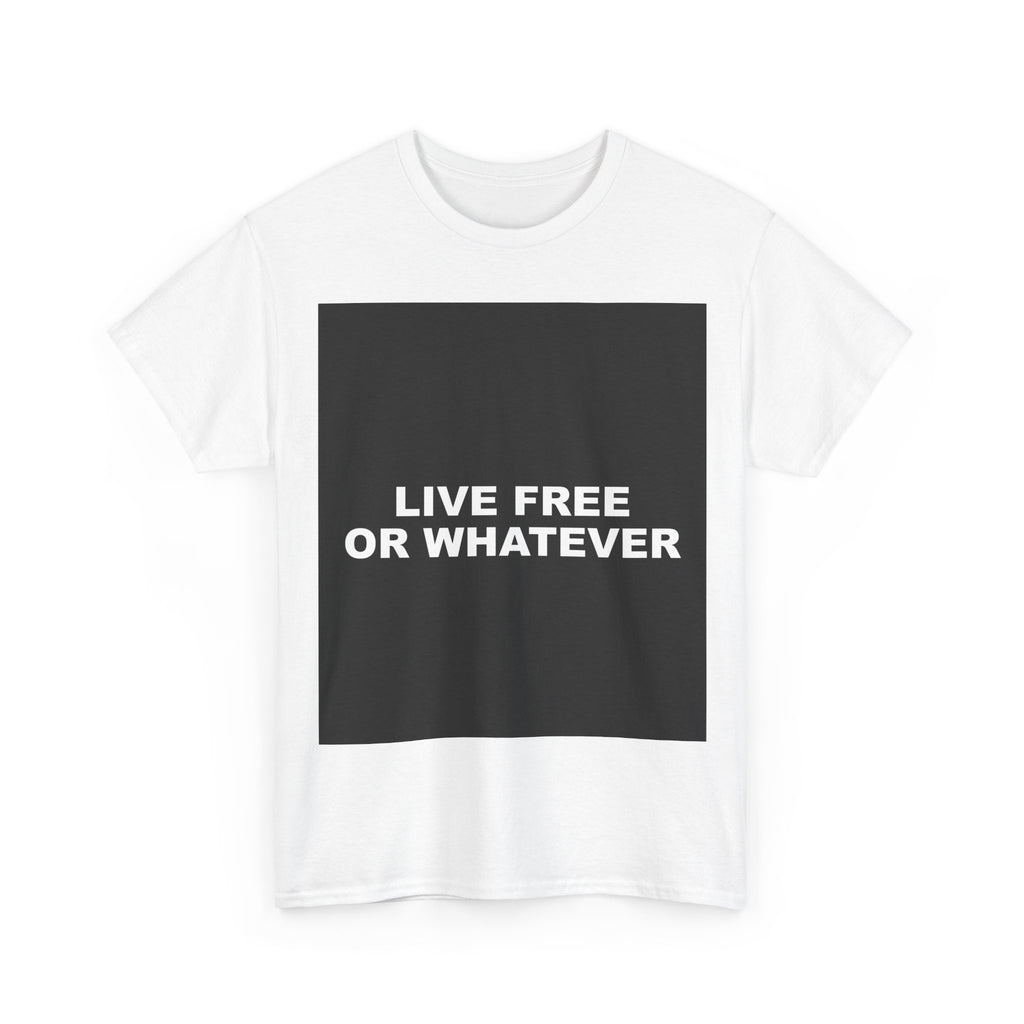 LIVE FREE OR WHATEVER — Patriot T-Shirt