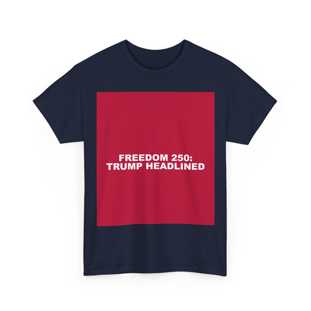 FREEDOM 250: TRUMP HEADLINED — Patriot T-Shirt