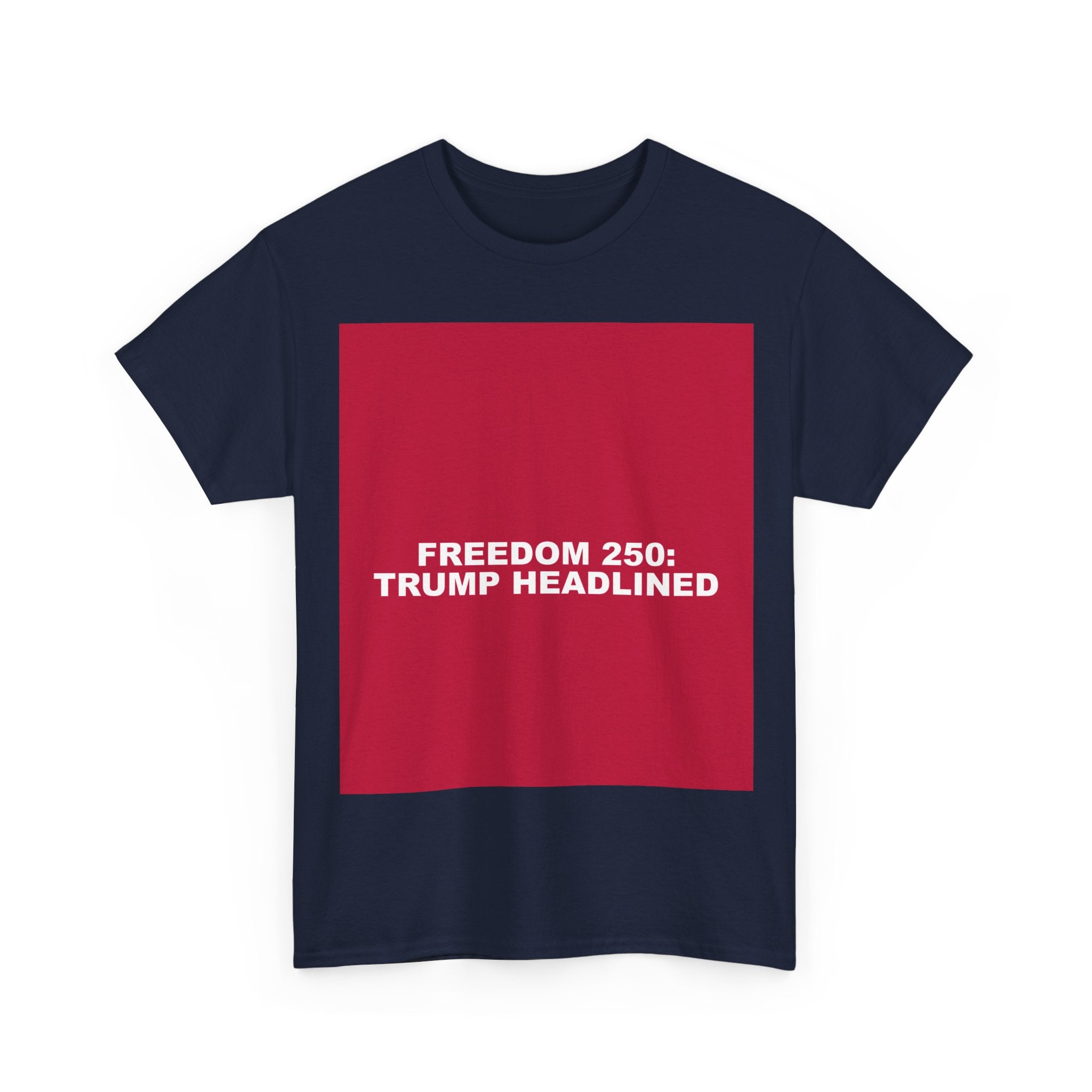 FREEDOM 250: TRUMP HEADLINED — Patriot T-Shirt