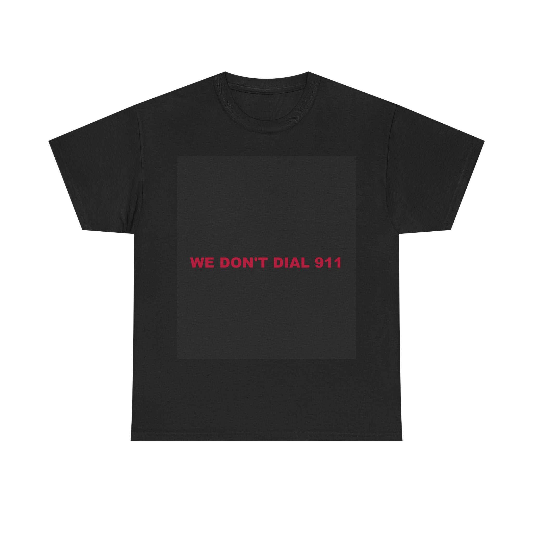 WE DON'T DIAL 911 — Patriot T-Shirt