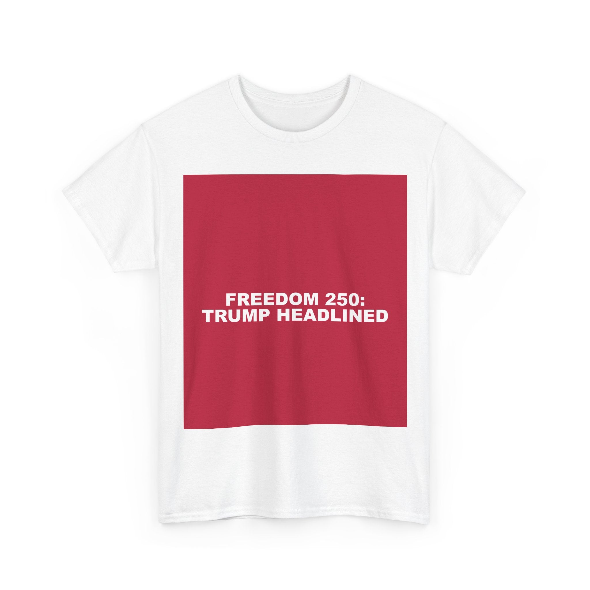 FREEDOM 250: TRUMP HEADLINED — Patriot T-Shirt