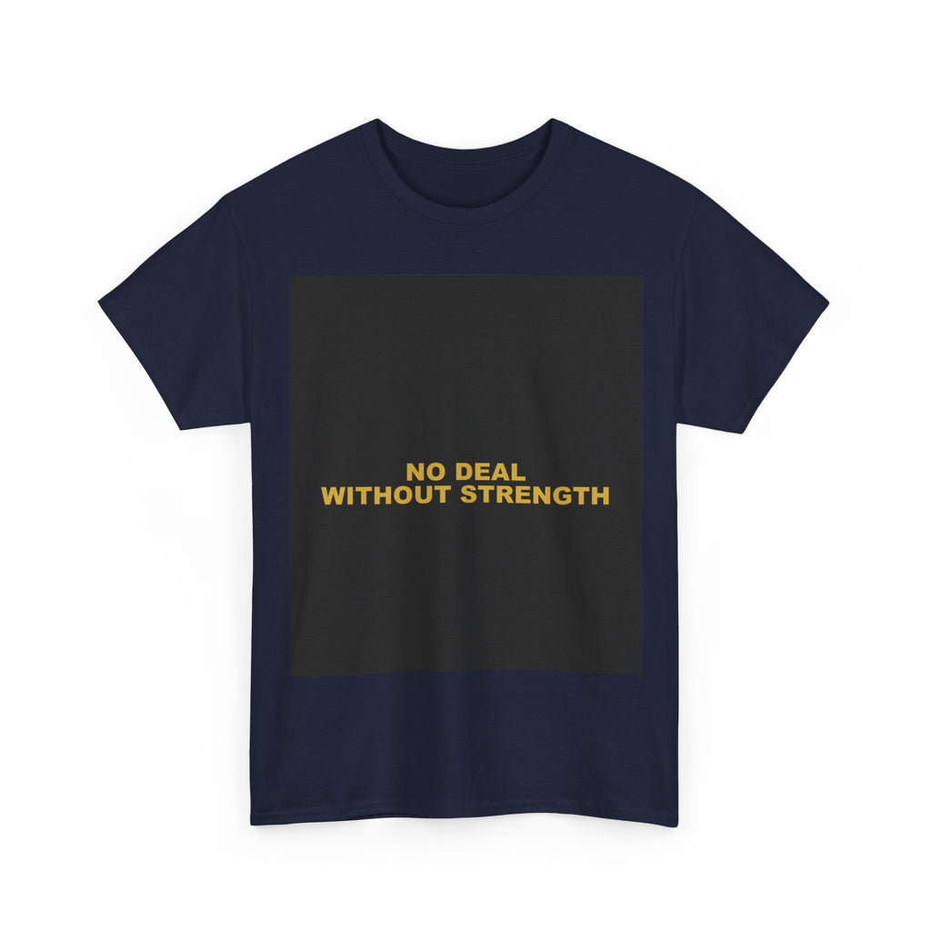 NO DEAL WITHOUT STRENGTH — Patriot T-Shirt