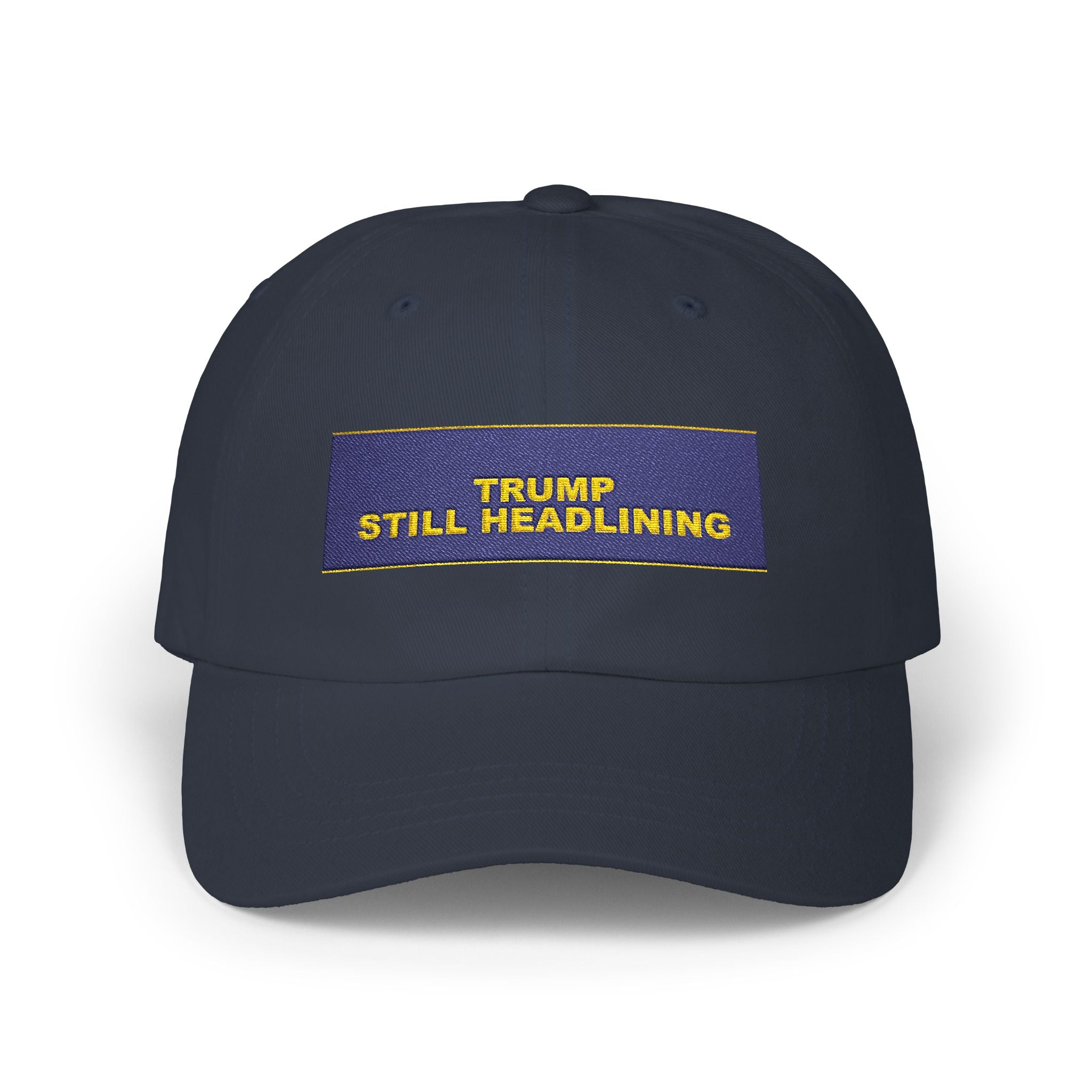 TRUMP STILL HEADLINING — Patriot Dad Hat