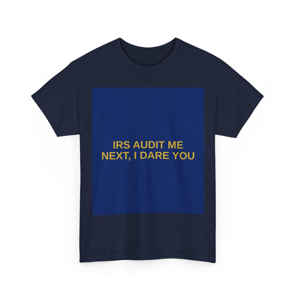 IRS AUDIT ME NEXT, I DARE YOU — Patriot T-Shirt