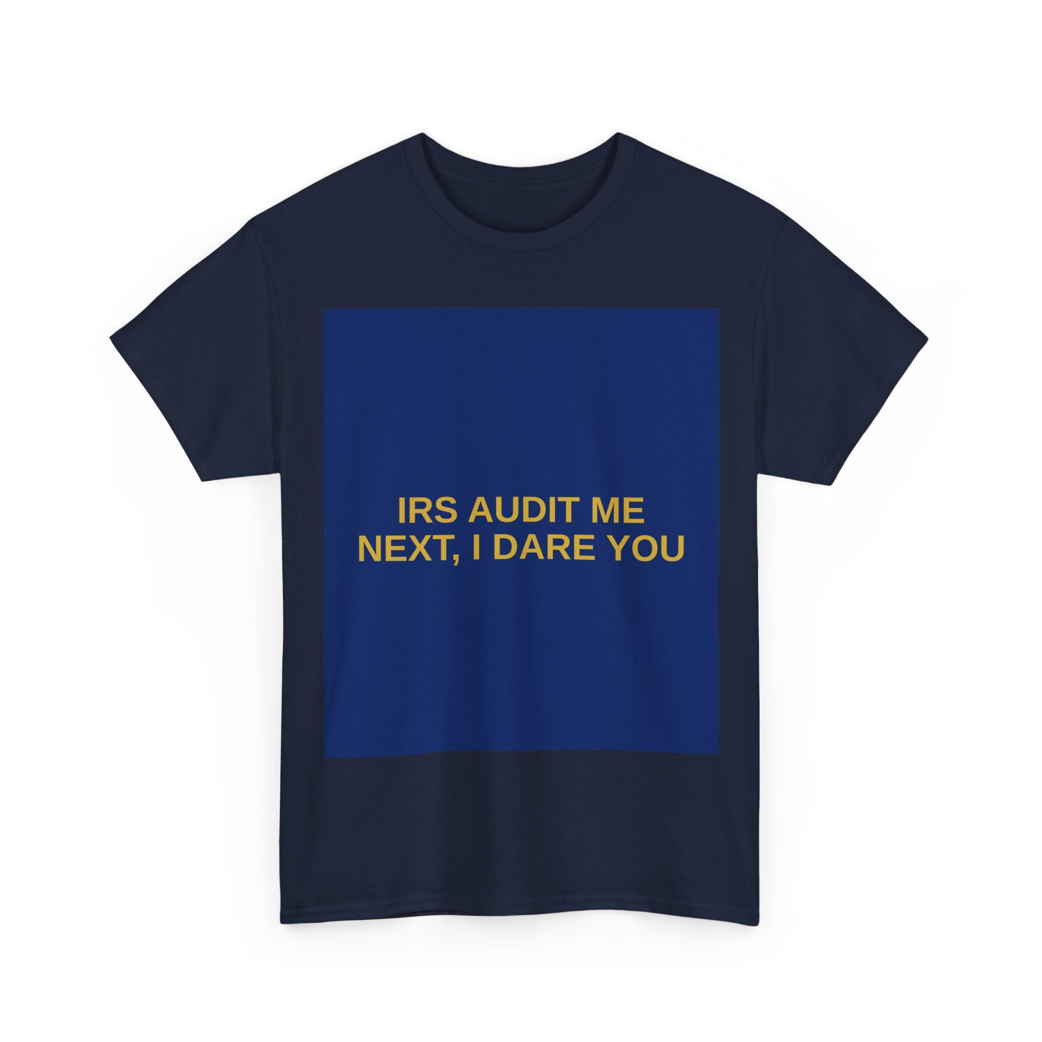IRS AUDIT ME NEXT, I DARE YOU — Patriot T-Shirt