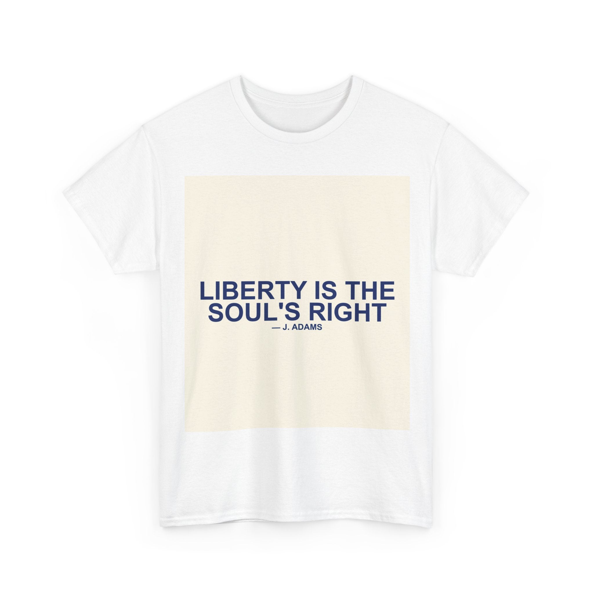 LIBERTY IS THE SOUL'S RIGHT — Patriot T-Shirt