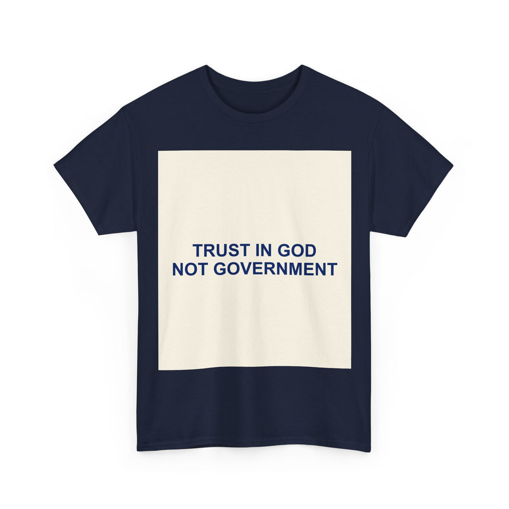 TRUST IN GOD NOT GOVERNMENT — Patriot T-Shirt