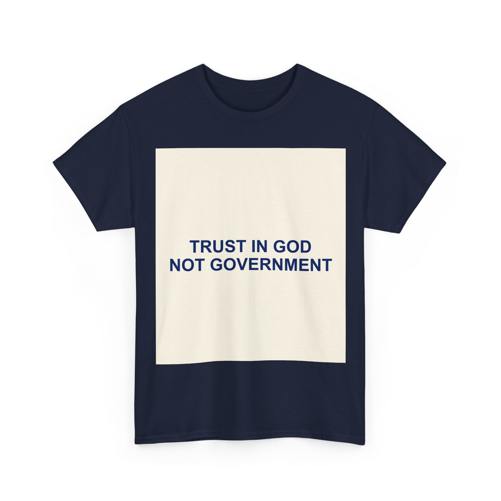 TRUST IN GOD NOT GOVERNMENT — Patriot T-Shirt