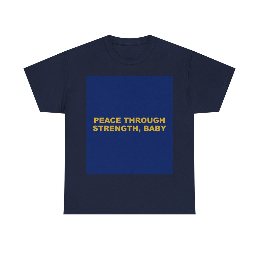 PEACE THROUGH STRENGTH, BABY — Patriot T-Shirt
