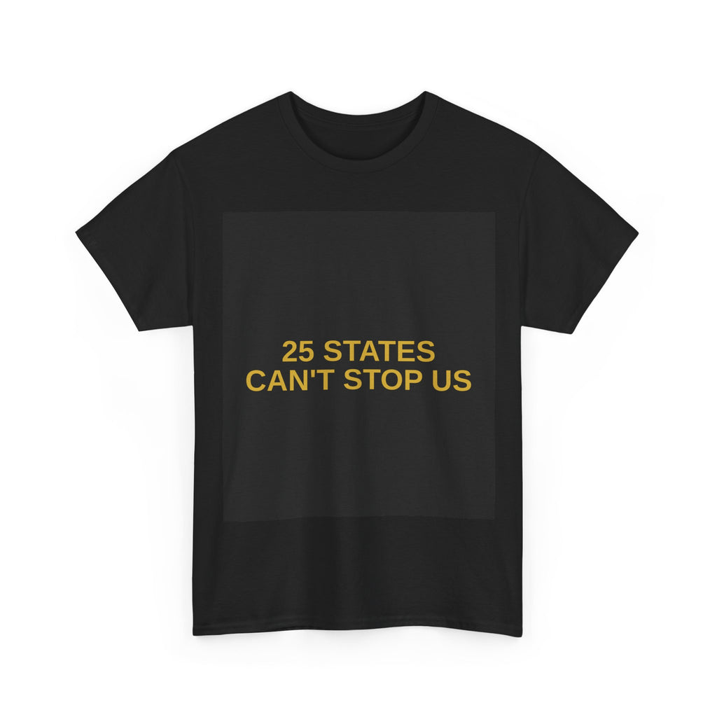 25 STATES CAN'T STOP US — Patriot T-Shirt