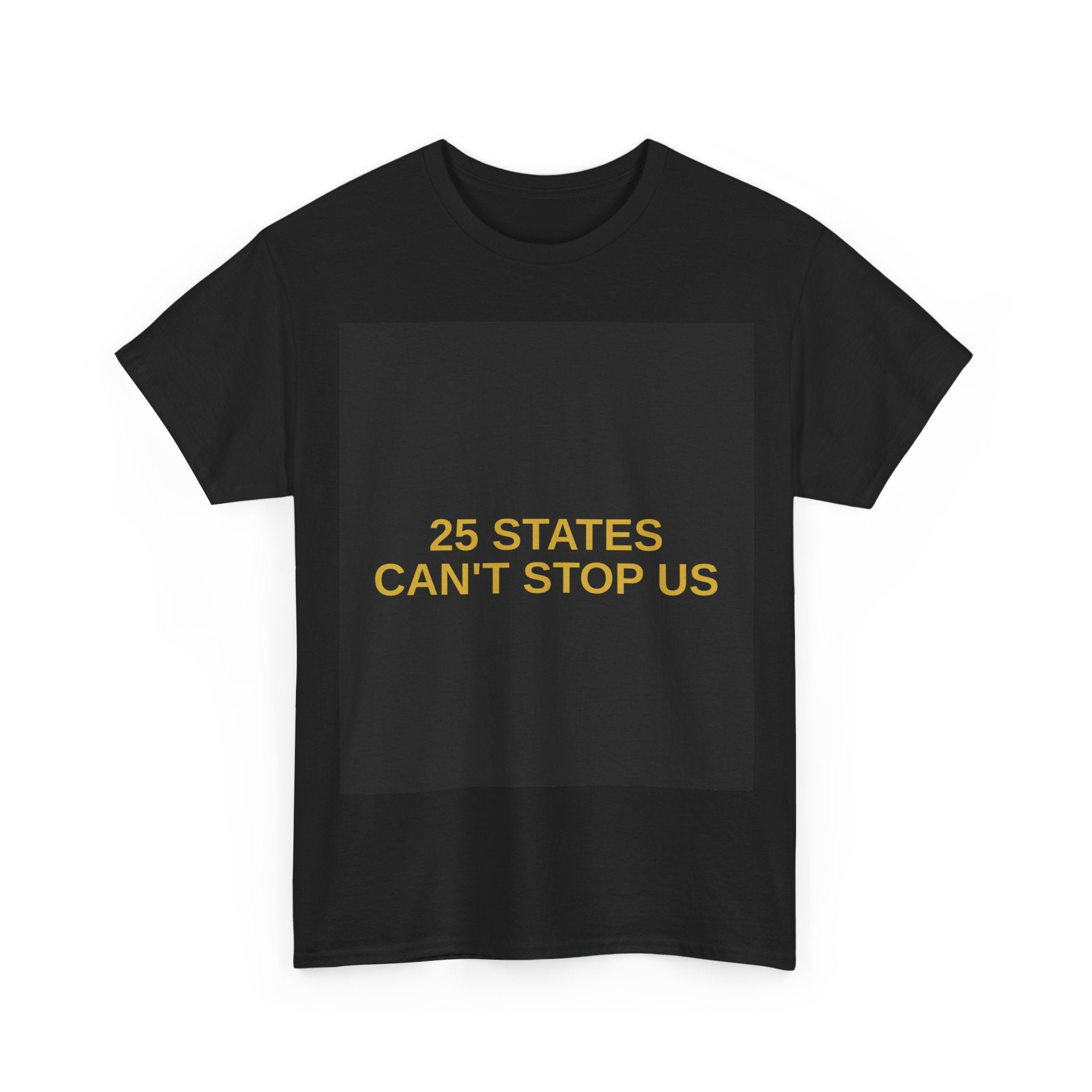 25 STATES CAN'T STOP US — Patriot T-Shirt