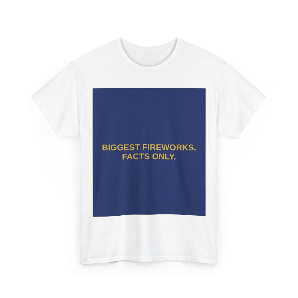 BIGGEST FIREWORKS. FACTS ONLY. — Patriot T-Shirt