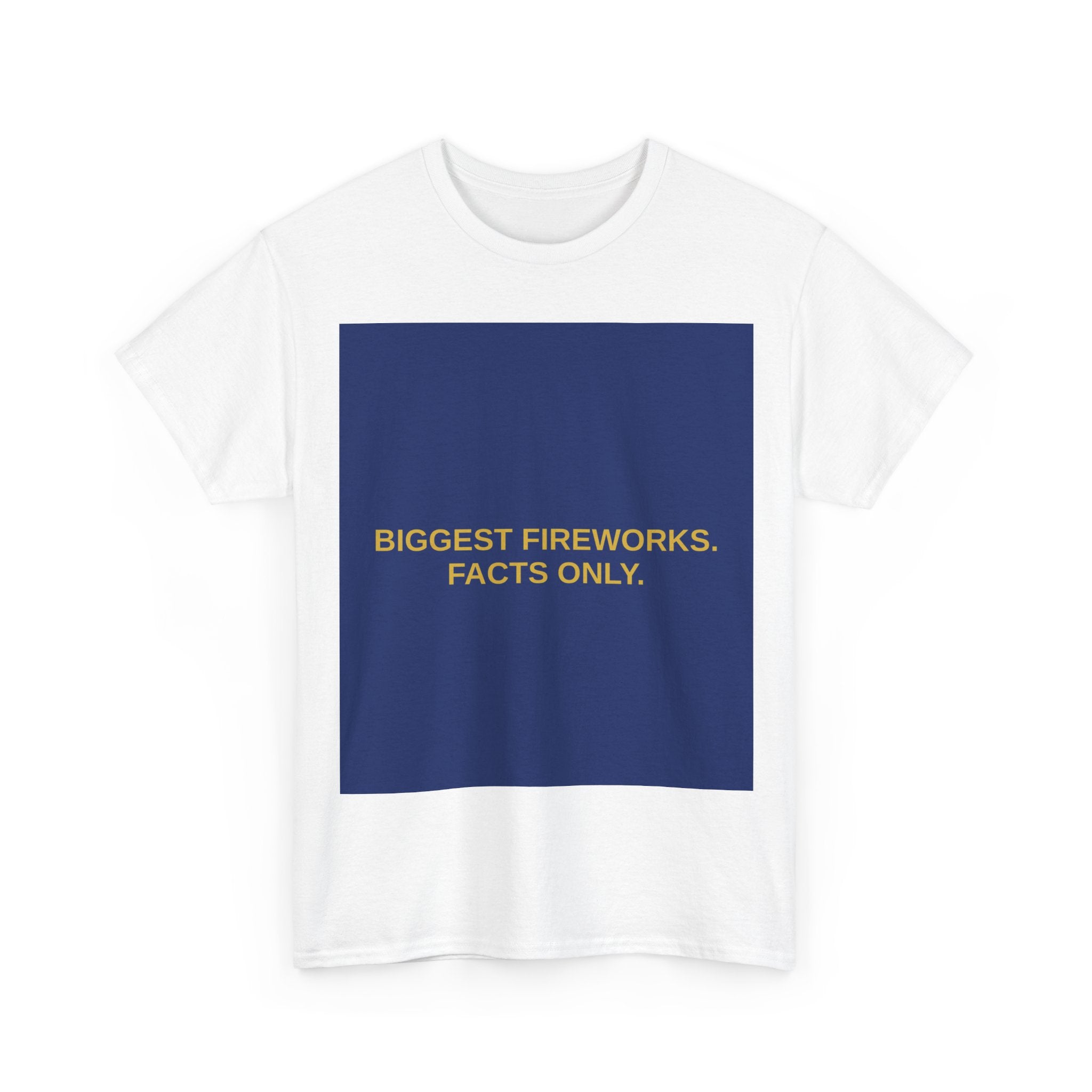 BIGGEST FIREWORKS. FACTS ONLY. — Patriot T-Shirt