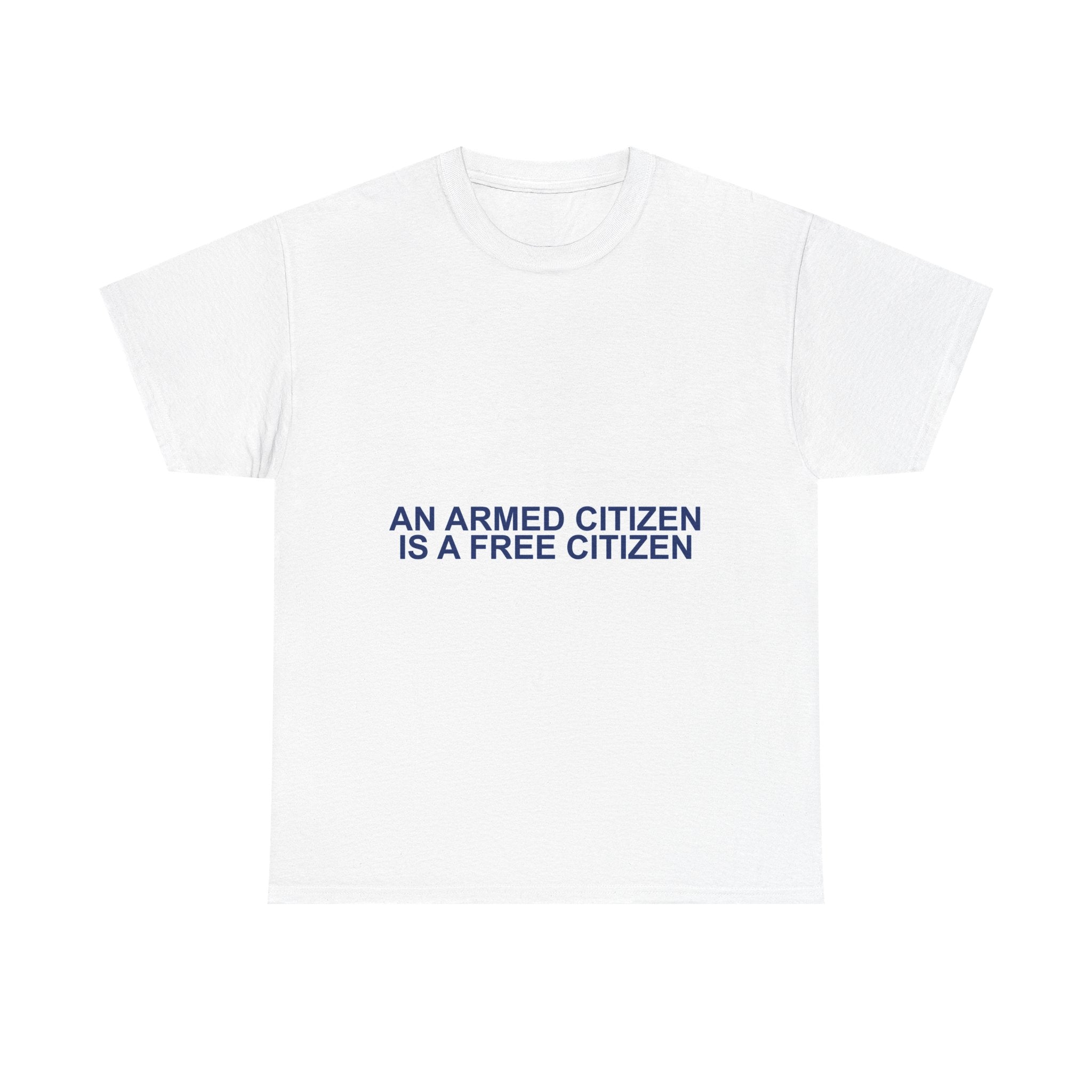 AN ARMED CITIZEN IS A FREE CITIZEN — Patriot T-Shirt