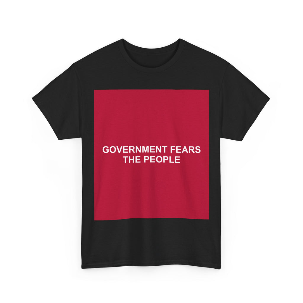 GOVERNMENT FEARS THE PEOPLE — Patriot T-Shirt