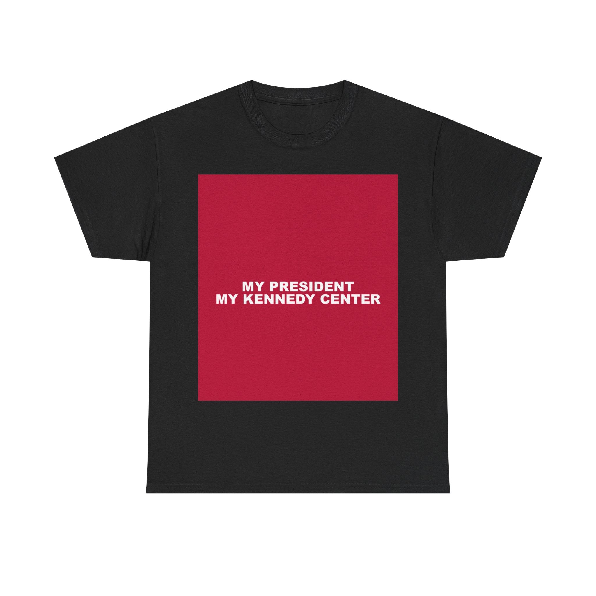 MY PRESIDENT MY KENNEDY CENTER — Patriot T-Shirt