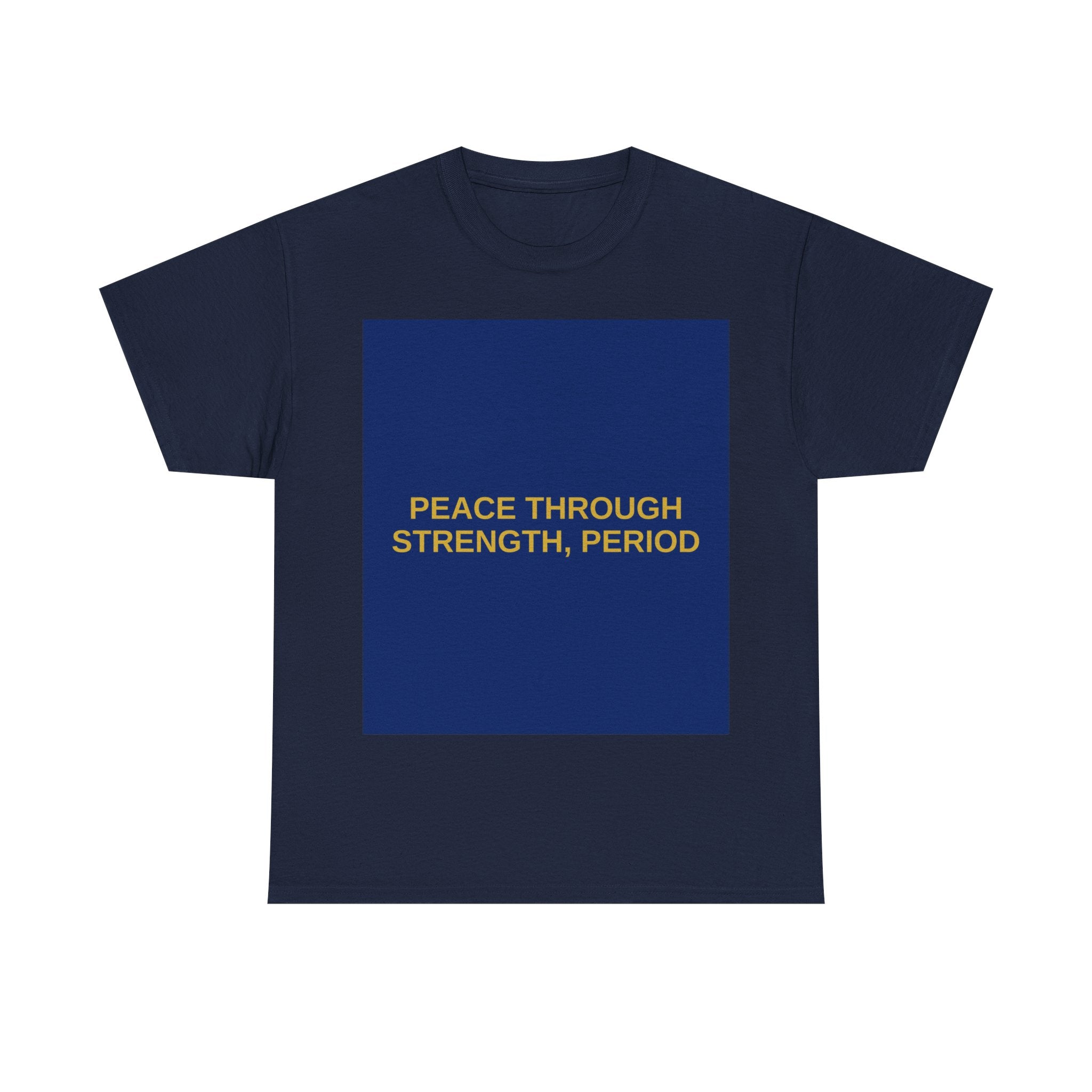 PEACE THROUGH STRENGTH, PERIOD — Patriot T-Shirt
