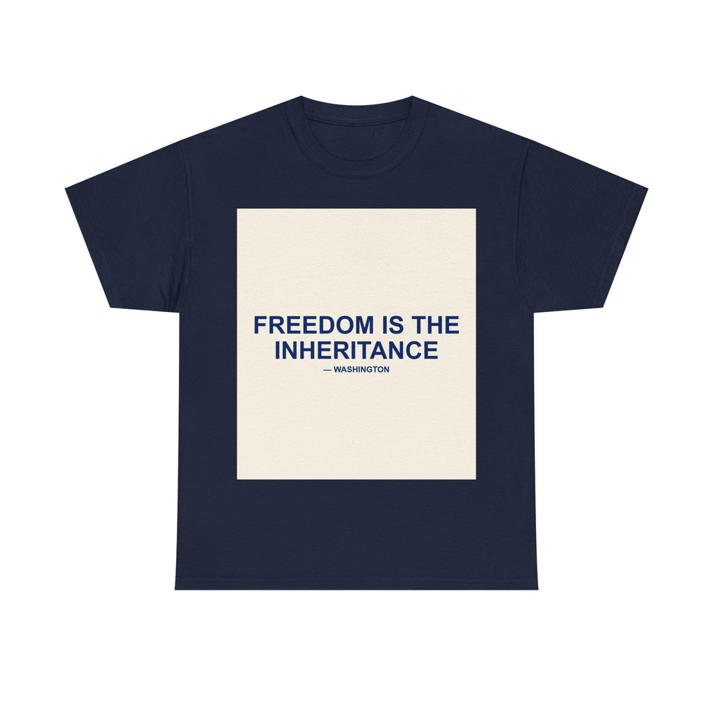 FREEDOM IS THE INHERITANCE — Patriot T-Shirt