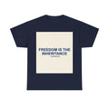 FREEDOM IS THE INHERITANCE — Patriot T-Shirt