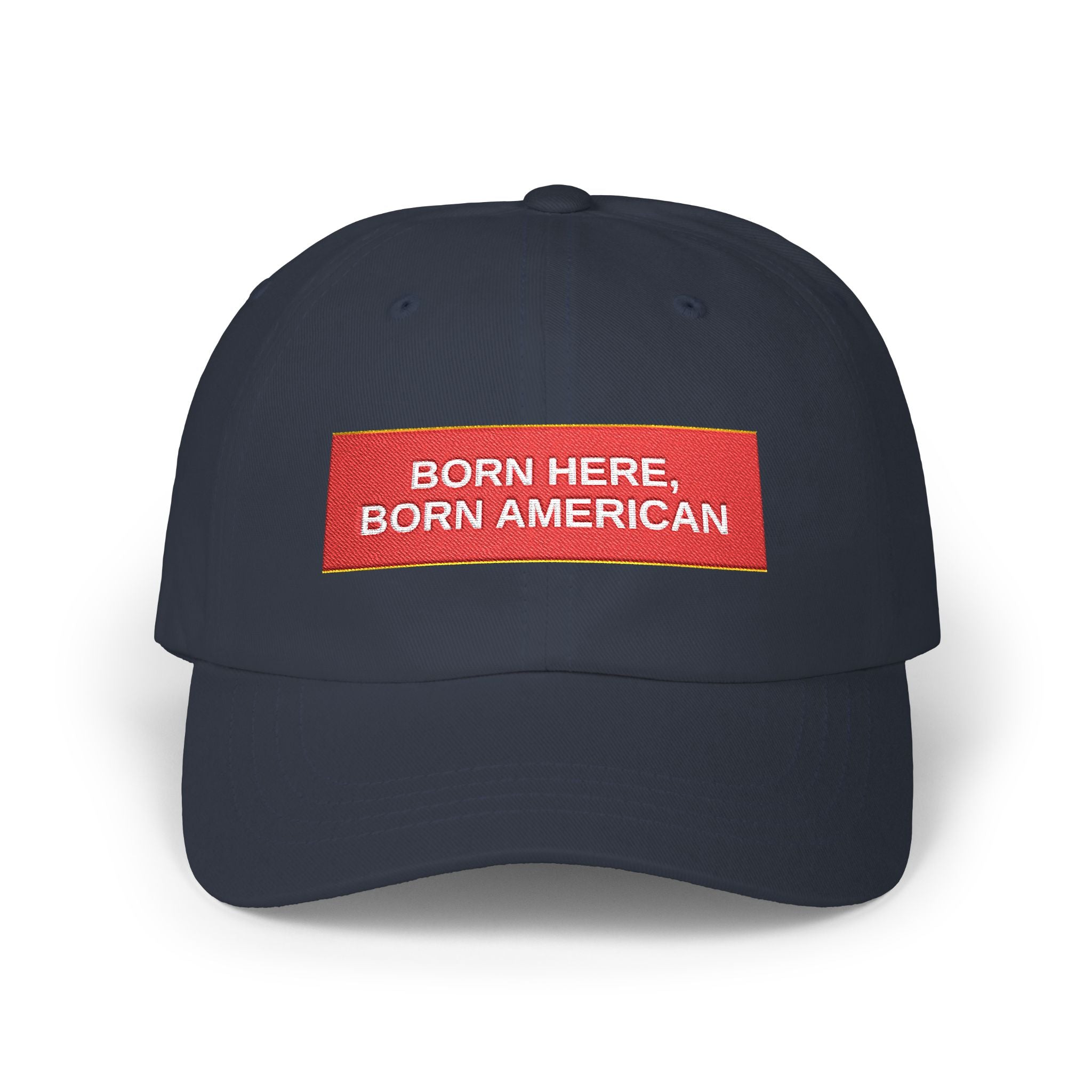 BORN HERE, BORN AMERICAN — Patriot Dad Hat