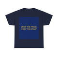 DROP THE PRICE, KEEP THE PUMP — Patriot T-Shirt