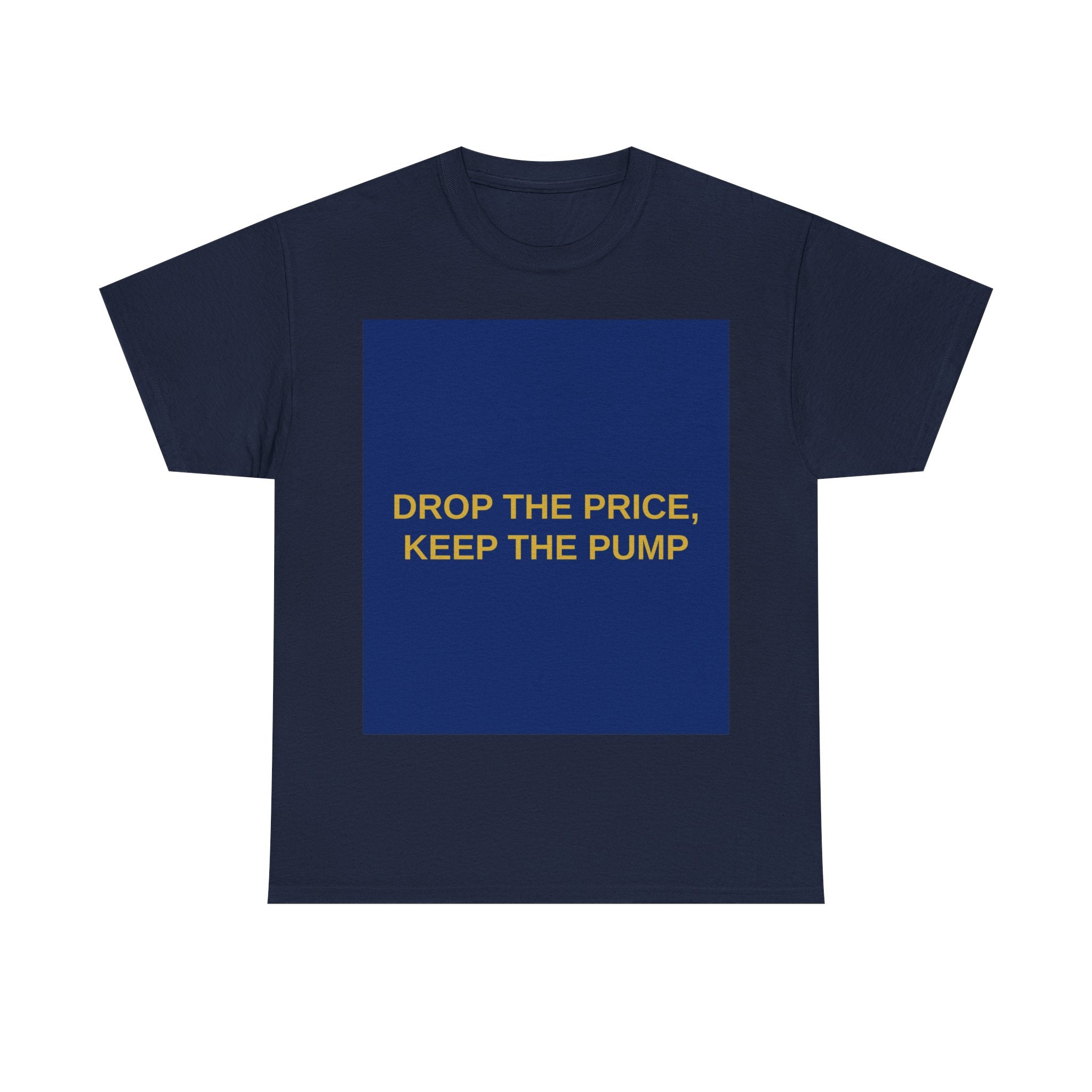 DROP THE PRICE, KEEP THE PUMP — Patriot T-Shirt