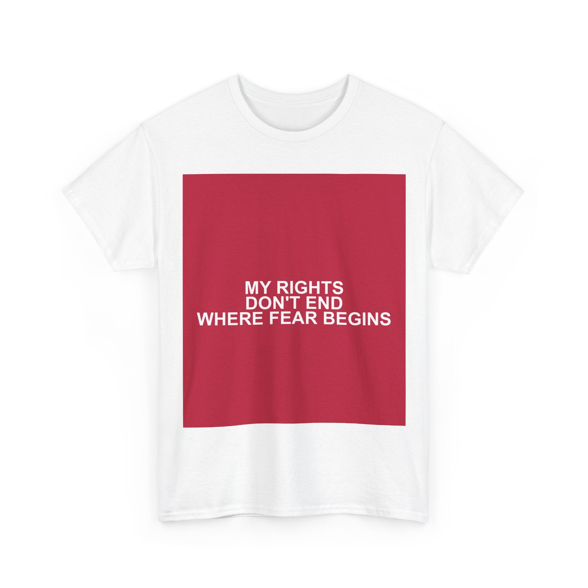 MY RIGHTS DON'T END WHERE FEAR BEGINS — Patriot T-Shirt