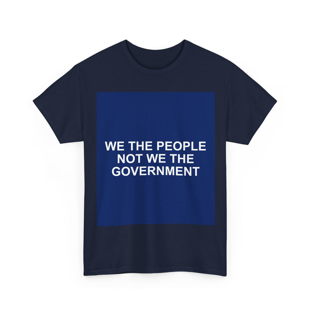 WE THE PEOPLE NOT WE THE GOVERNMENT — Patriot T-Shirt
