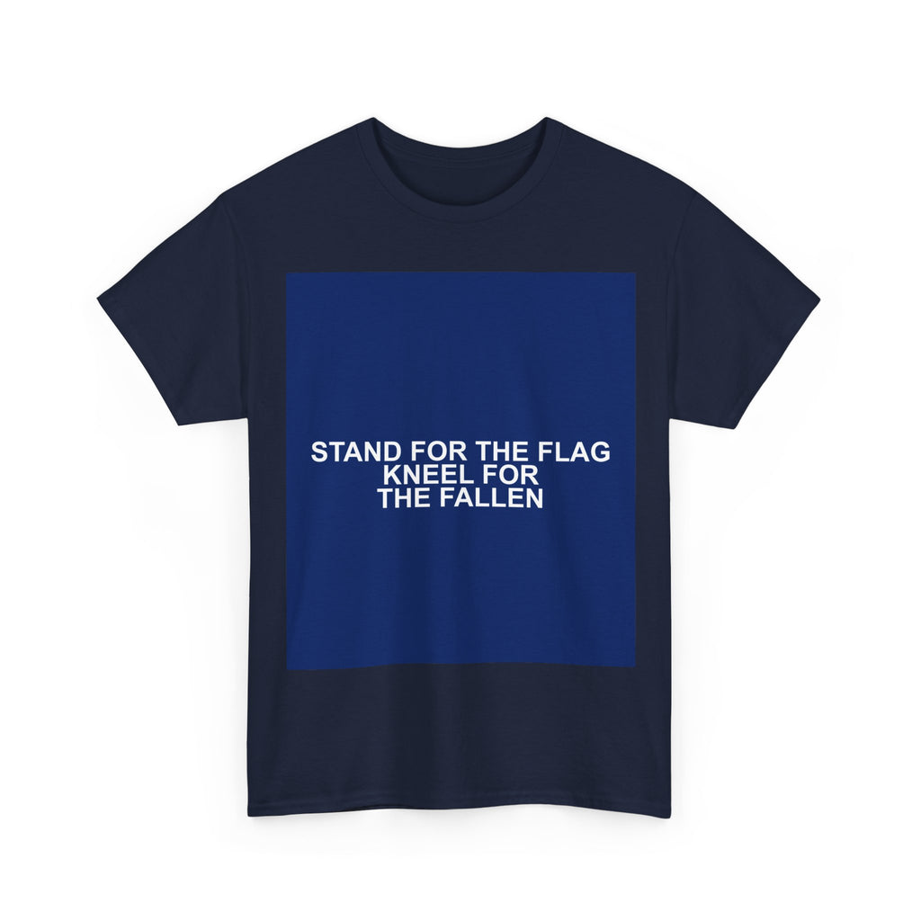 STAND FOR THE FLAG KNEEL FOR THE FALLEN — Patriot T-Shirt